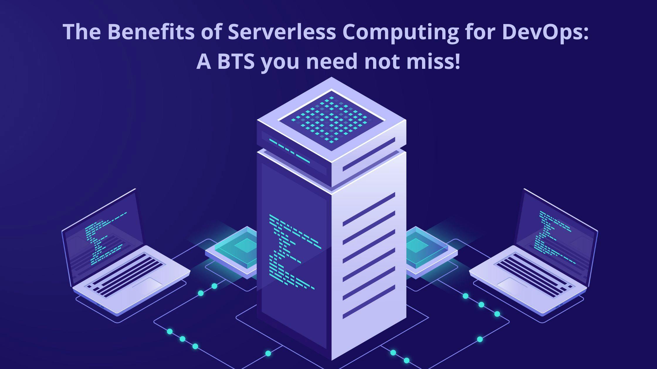 featured image - Serverless Computing Benefits for DevOps: A BTS You Should Not Miss!