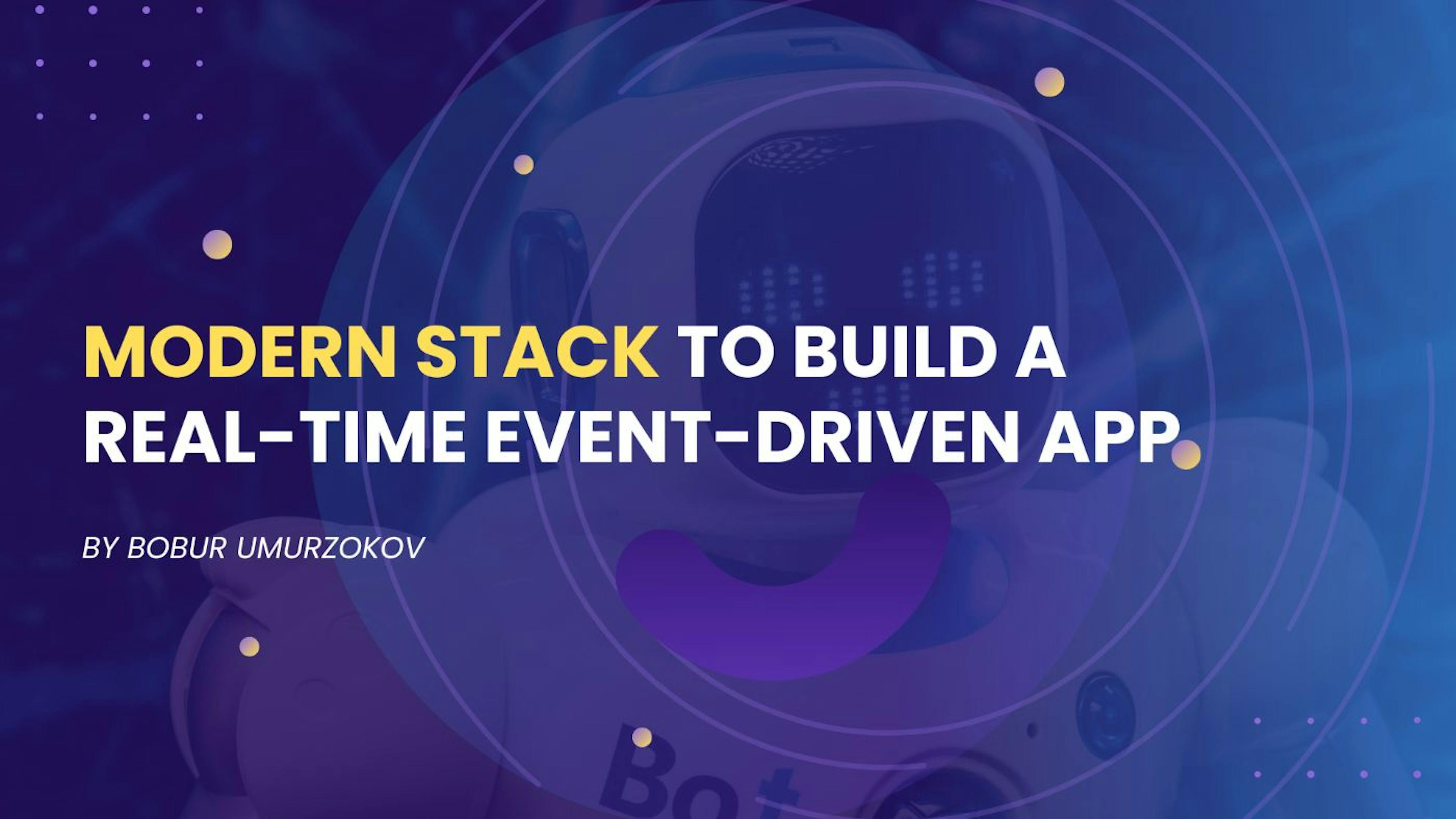 featured image - A Modern Stack to Build a Real-time Event-driven App