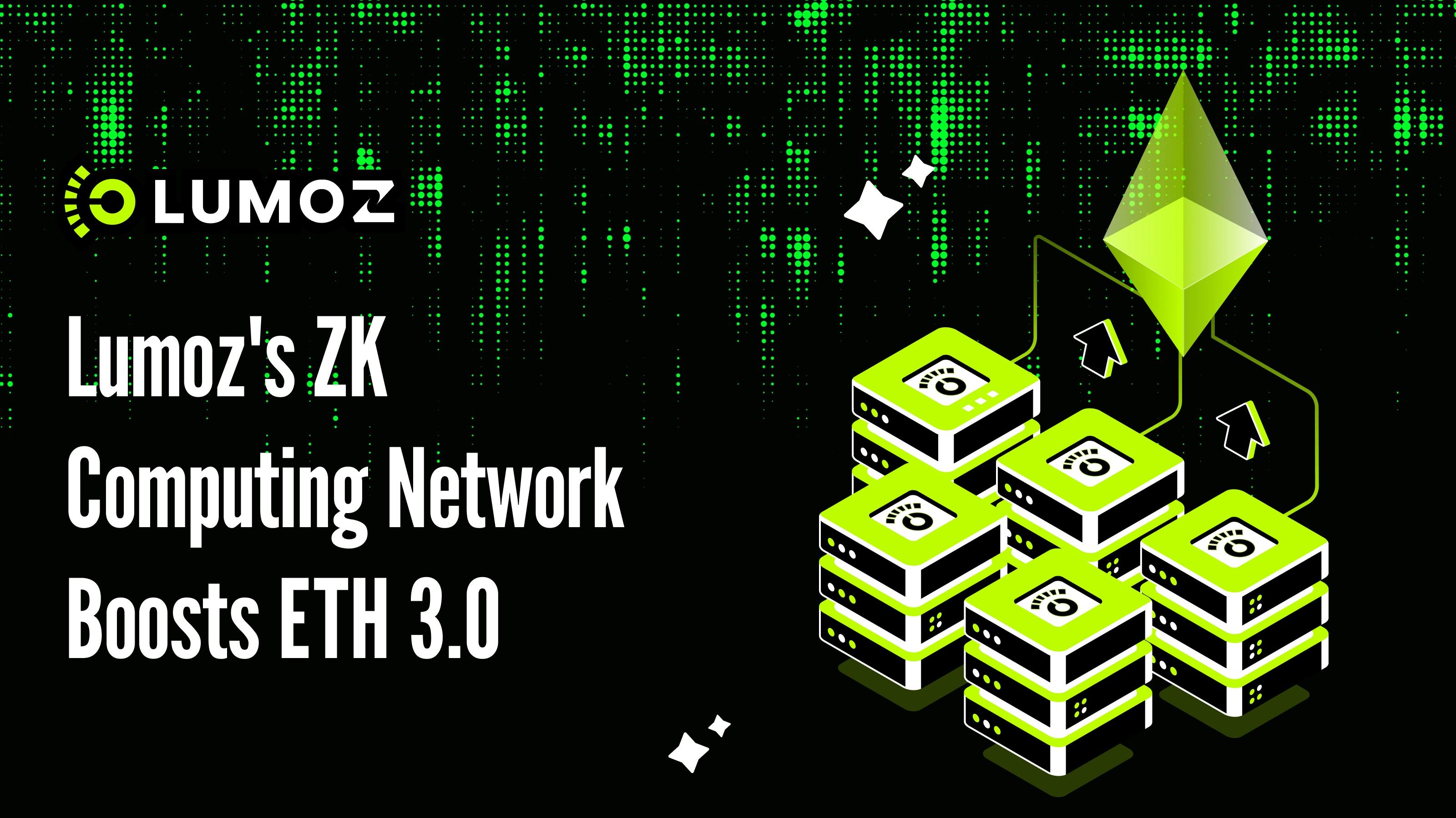 featured image - Why Does ETH 3.0 Need Lumoz's ZK Computing Network?