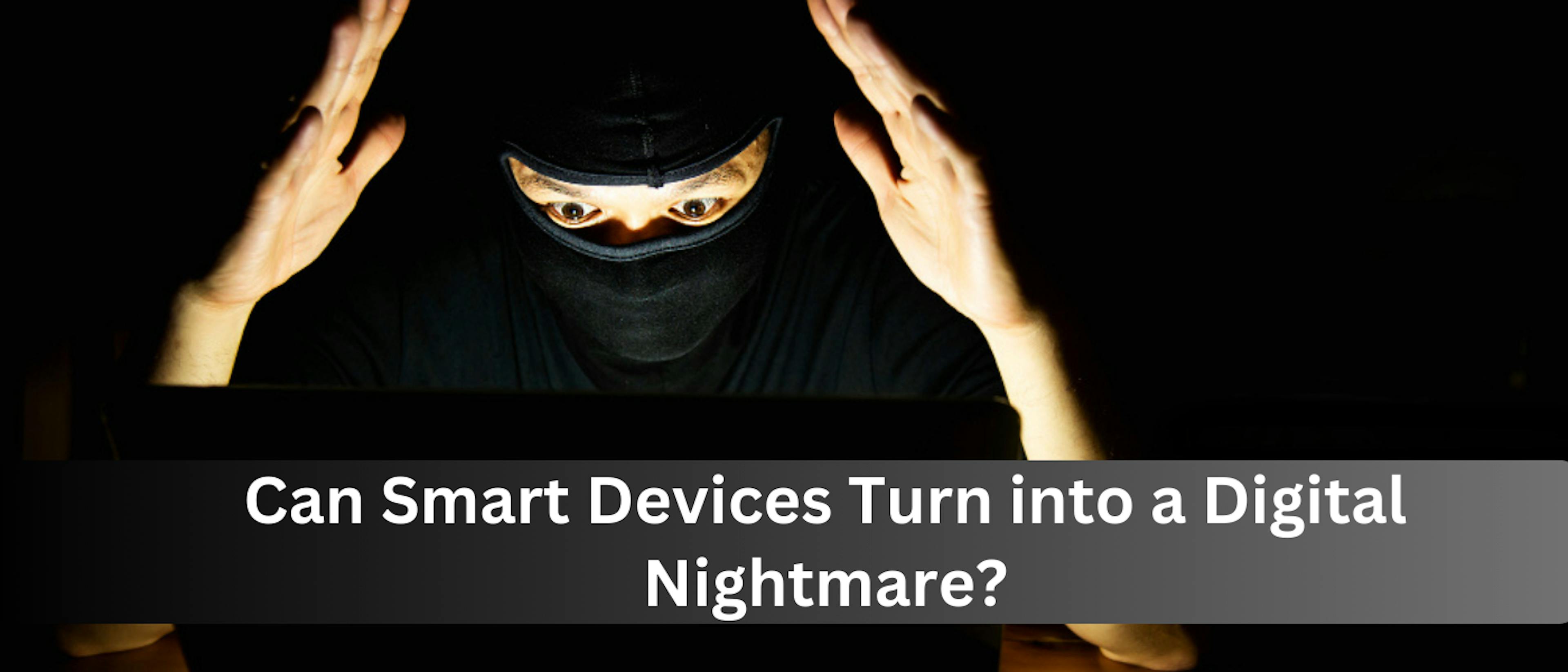 featured image - Ghost in the Machine: Can Smart Devices Turn Into a Digital Nightmare?