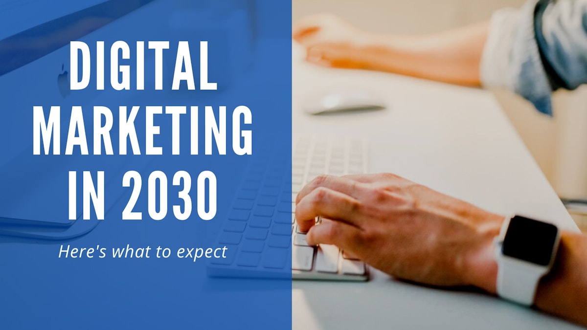 featured image - How Might Digital Marketing Look in 2030?