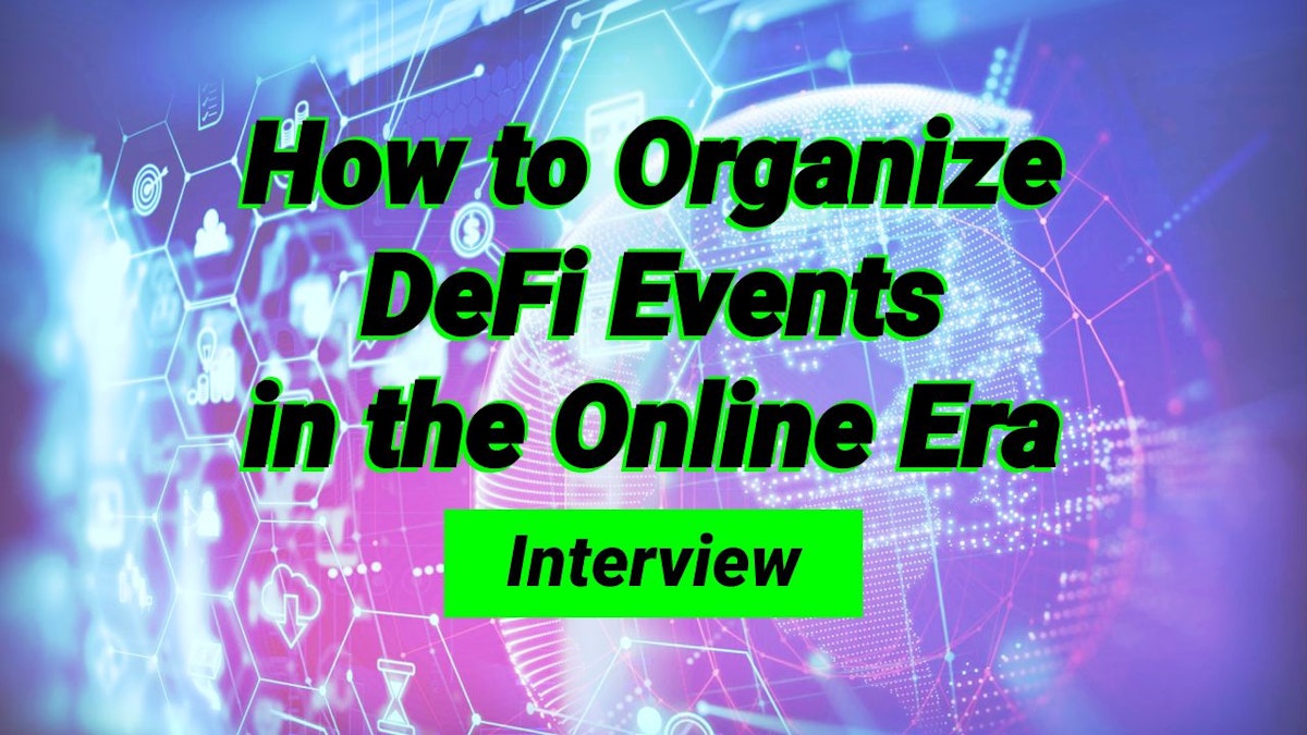 featured image - How to Organize DeFi Events in the Online Era - Interview