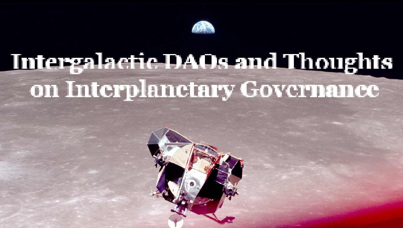 featured image - Intergalactic DAOs and Thoughts on Interplanetary Governance 