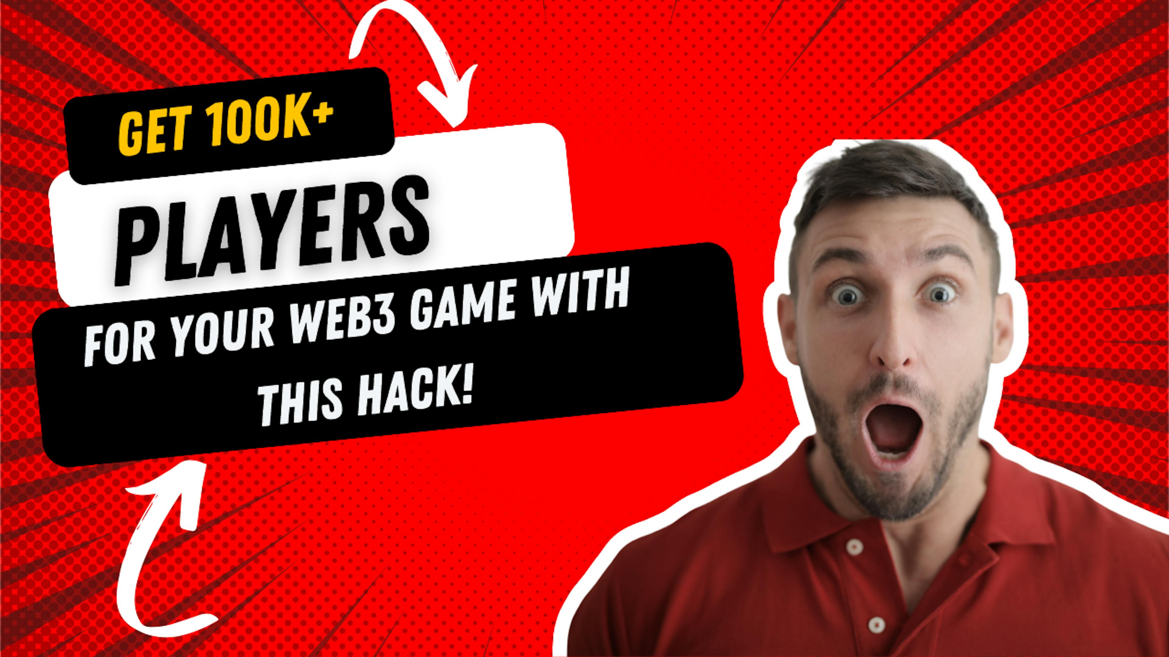 featured image - Get 100k+ Players in 5 Weeks for Your Web3 Game With This Hack