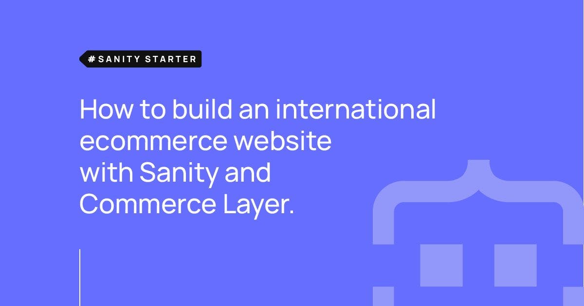 featured image - Build an E-commerce Site with Sanity and Commerce Layer