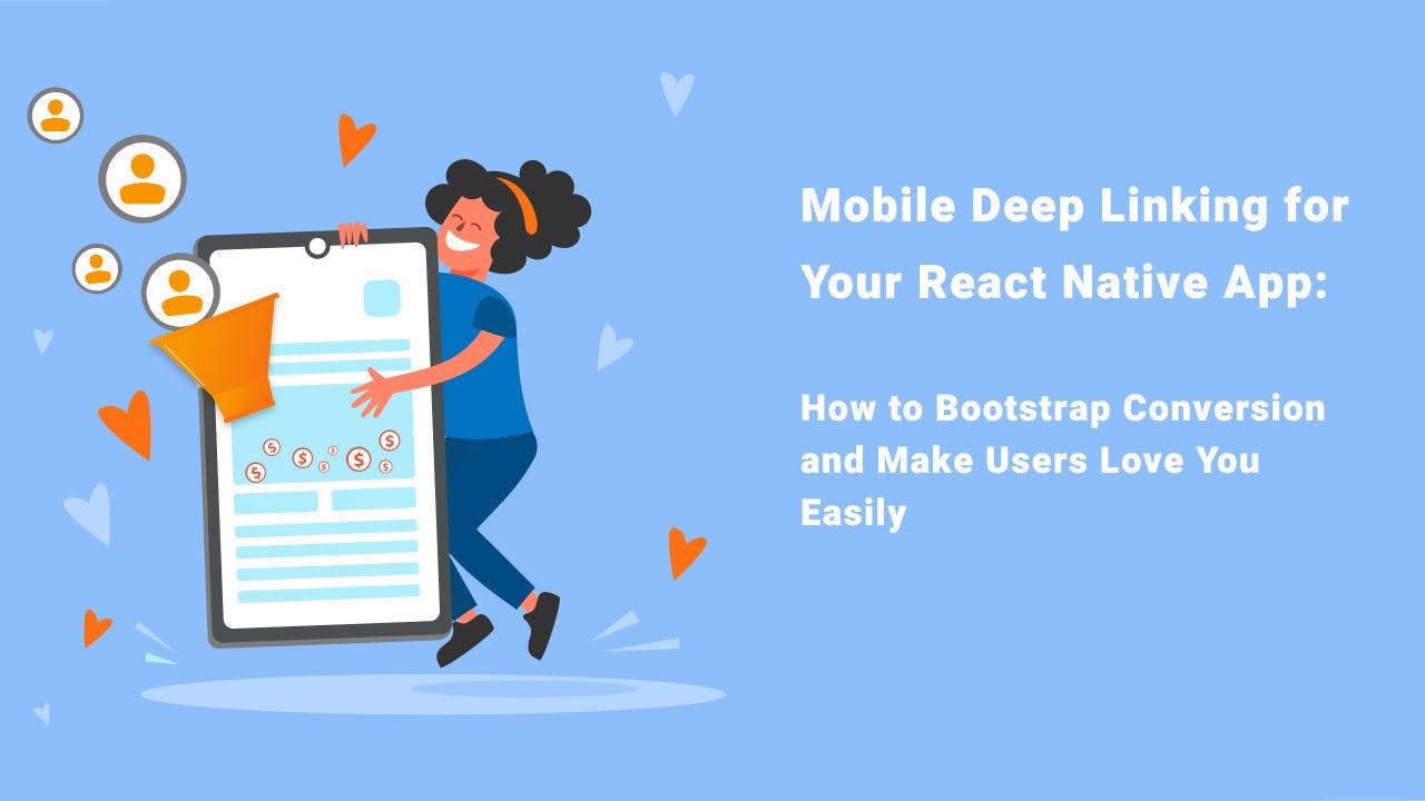 featured image - Mobile Deep Linking for Your React Native App: How to Bootstrap Conversion Easily