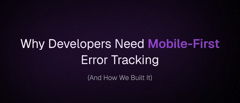 /why-developers-need-mobile-first-error-tracking-and-how-we-built-it feature image