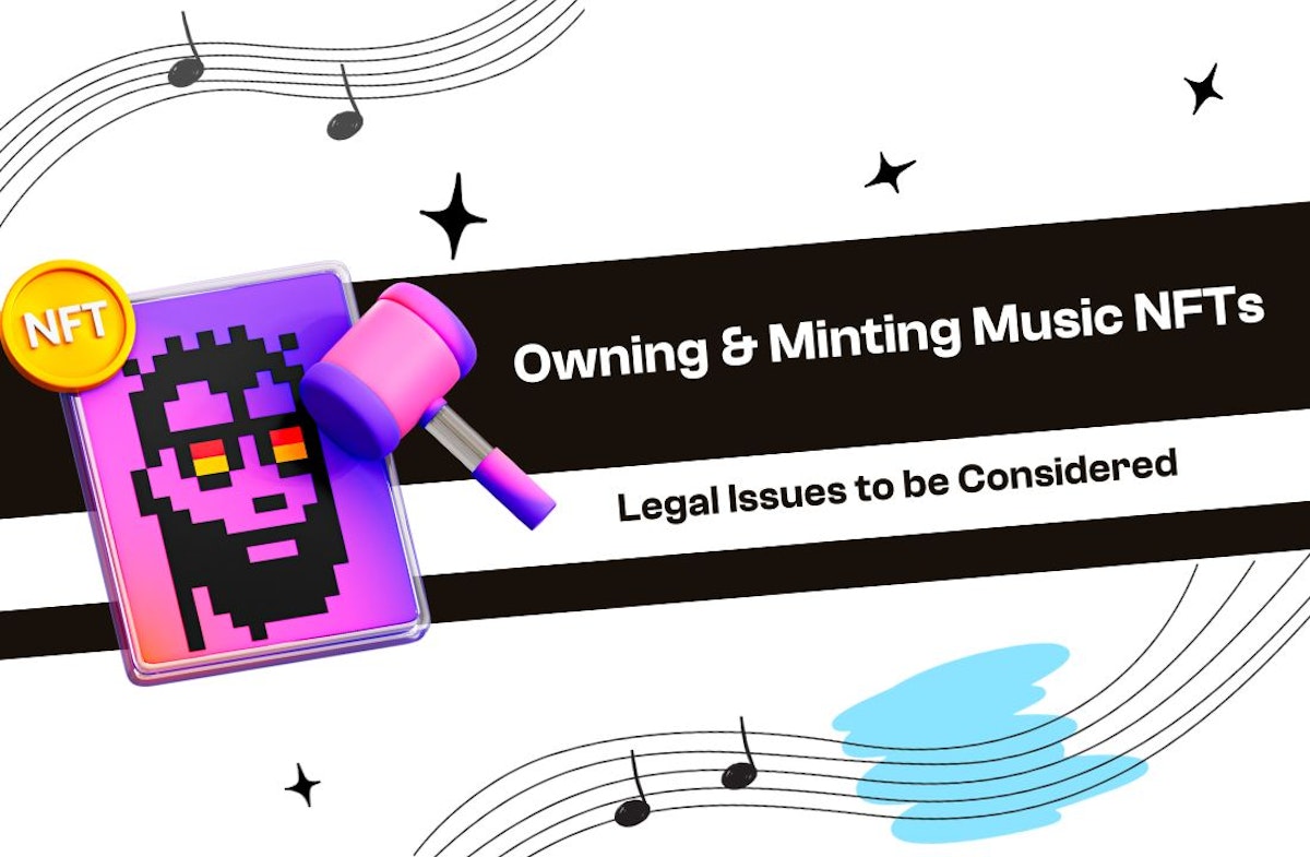 featured image - ⚖️ Owning and Minting Music NFTs: Legal Issues to be Considered