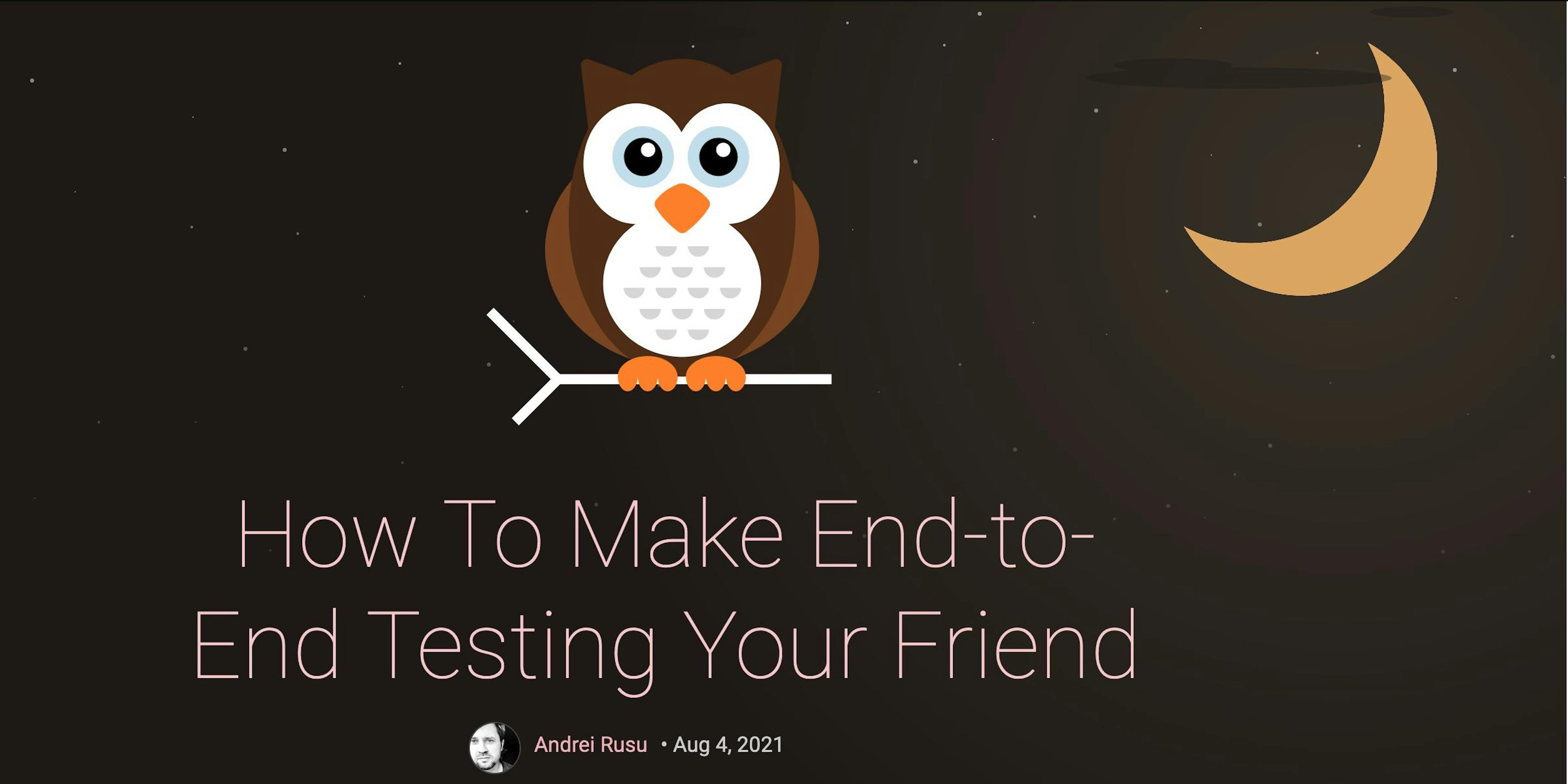 featured image - How To Make End-to-End Testing Your Friend