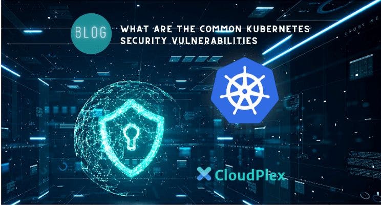 featured image - What Are The Common Kubernetes Security Vulnerabilities