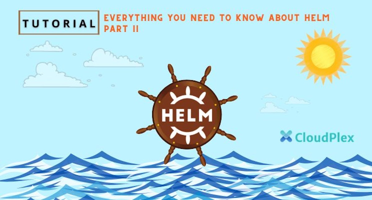 featured image - Helm — Everything You Need to Know Part II