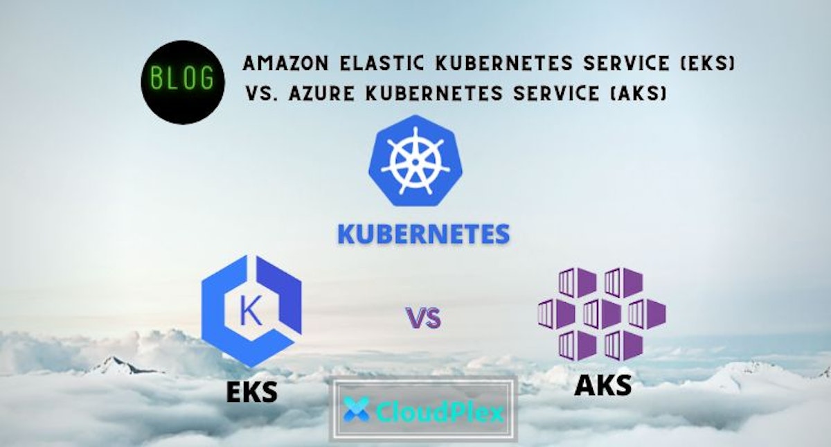 featured image - Amazon Elastic Kubernetes Service (EKS) vs. Azure Kubernetes Service (AKS), A Comparison