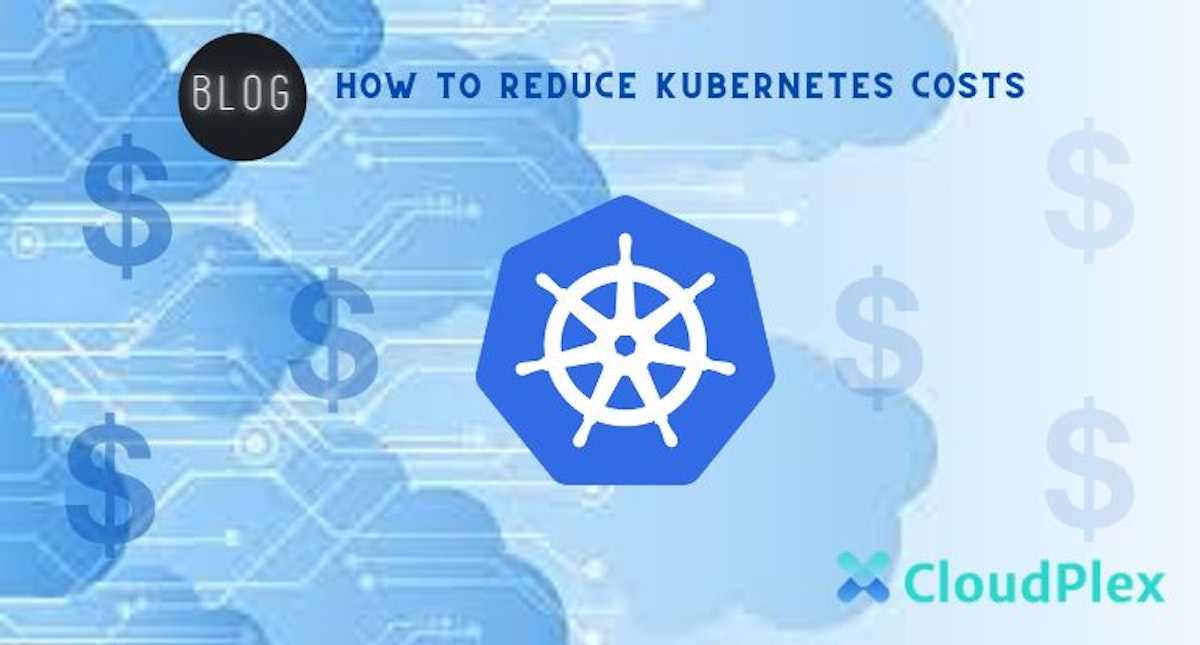 featured image - Reducing Kubernetes Costs