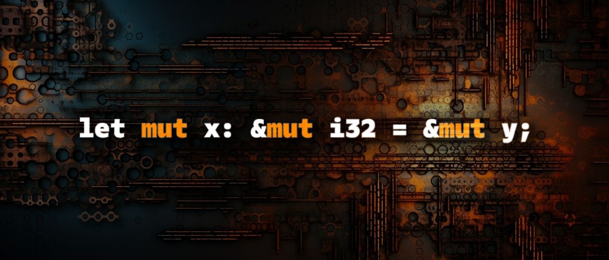 featured image - Mutable References or Mutable Variables? Decoding Rust's mut-mut-mut