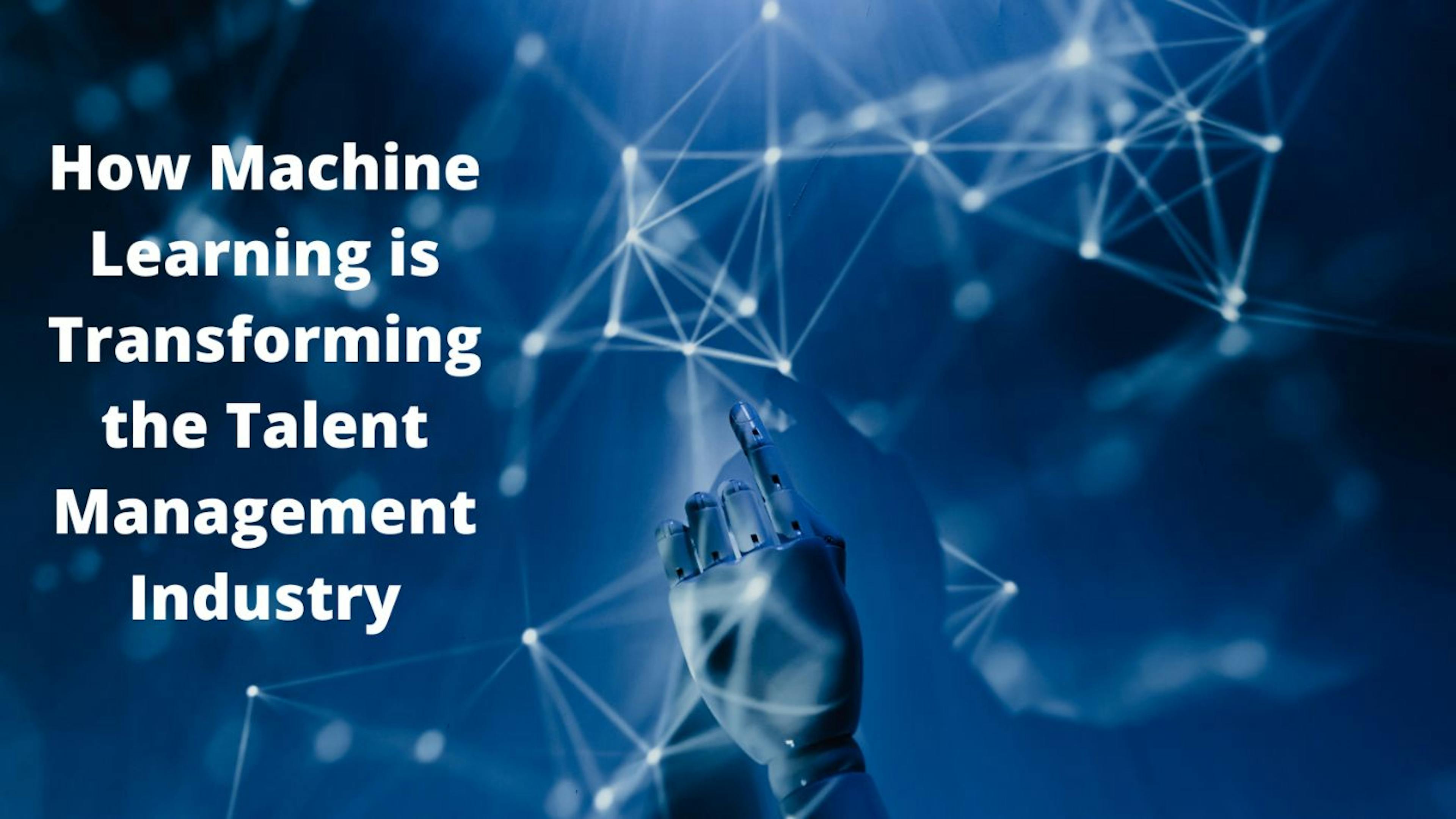 featured image - How Machine Learning is Transforming the Talent Management Industry