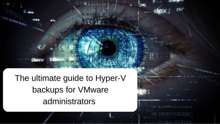 Самое полное руководство по резервному копированию Hyper-V для администраторов VMware
