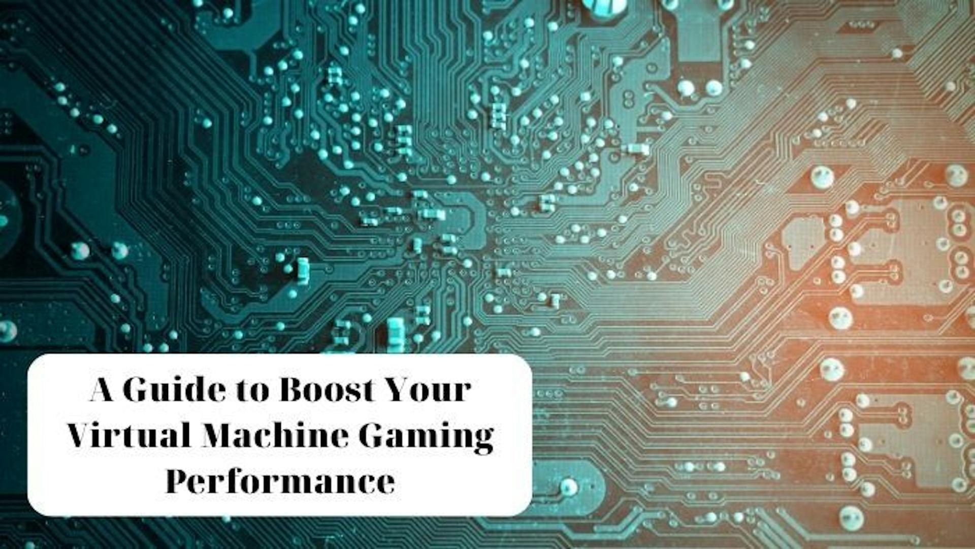 featured image - How to Optimize Virtual Machine Gaming Performance