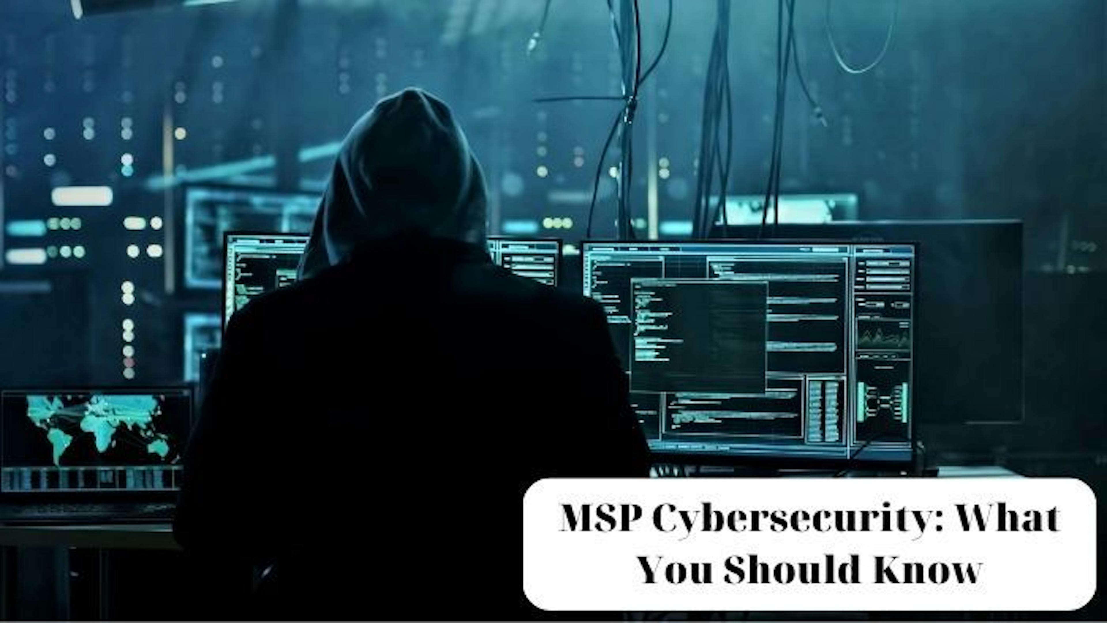 Everything You Need to Know About MSP Cybersecurity