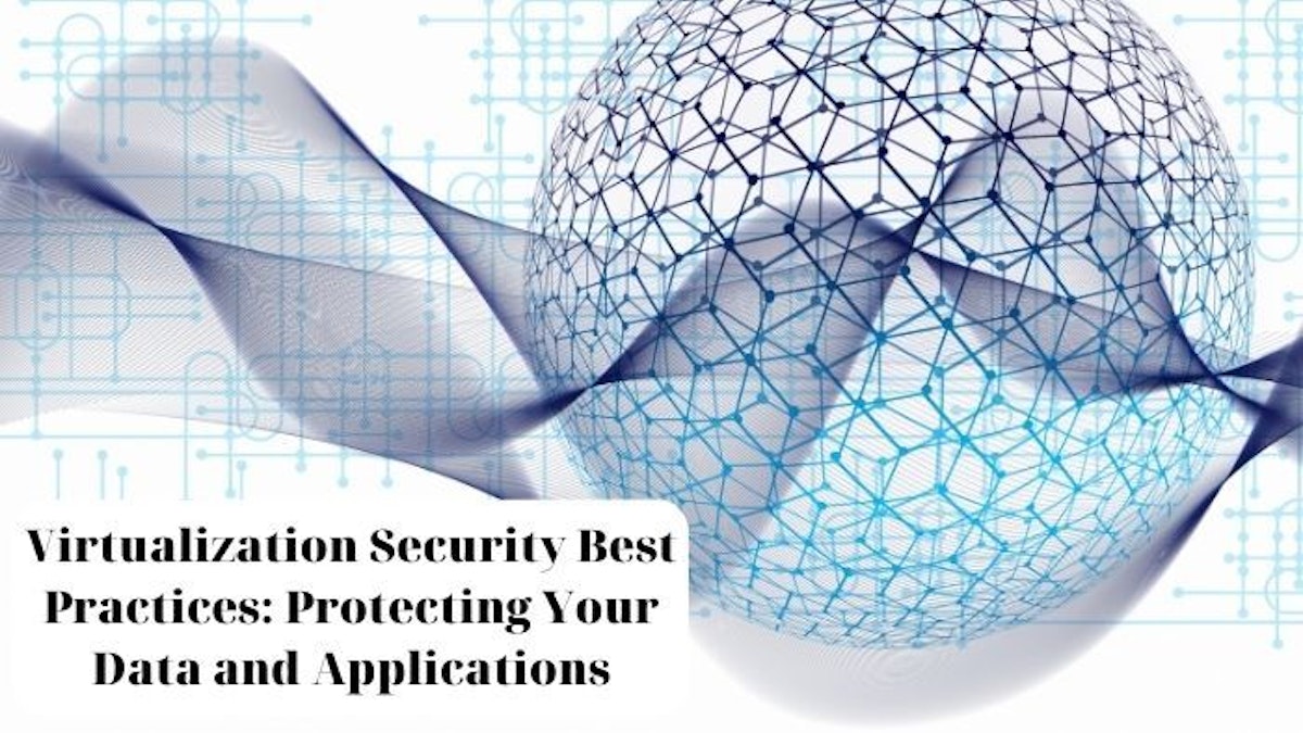 featured image - Virtualized Security: Best Practices to Enhance Your Data Protection