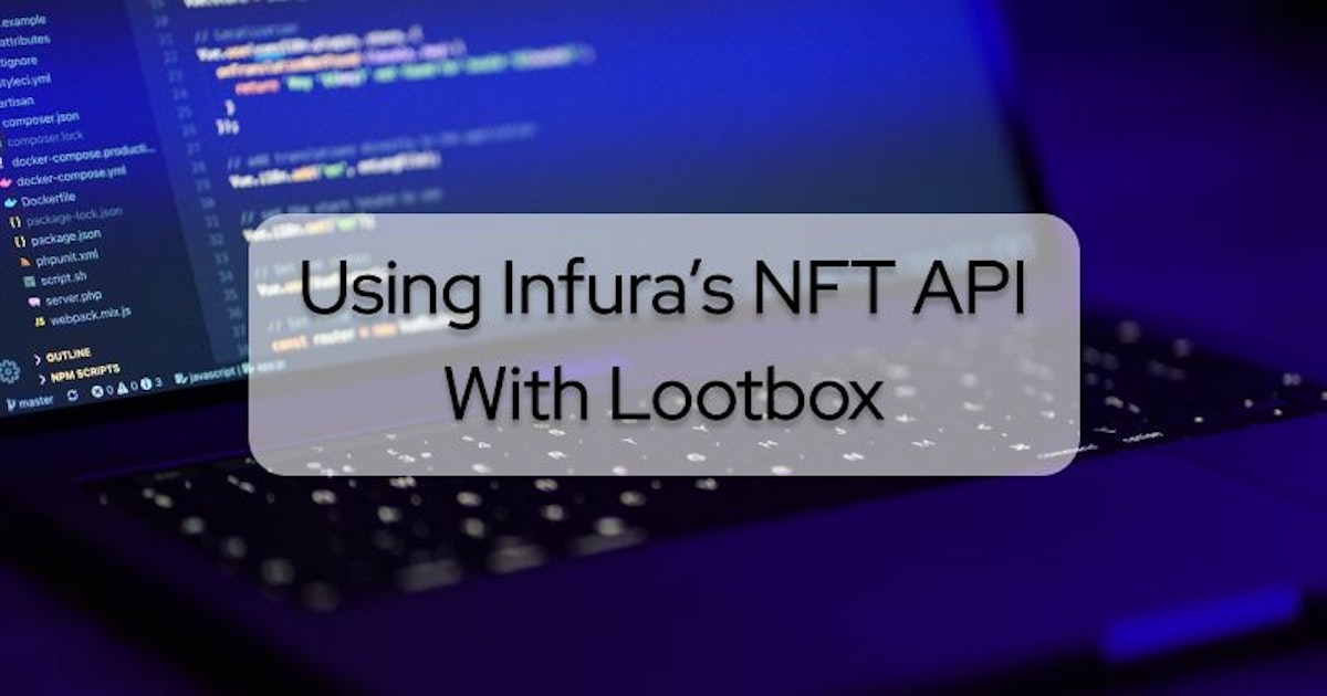 featured image - Using Infura's NFT API With Lootbox