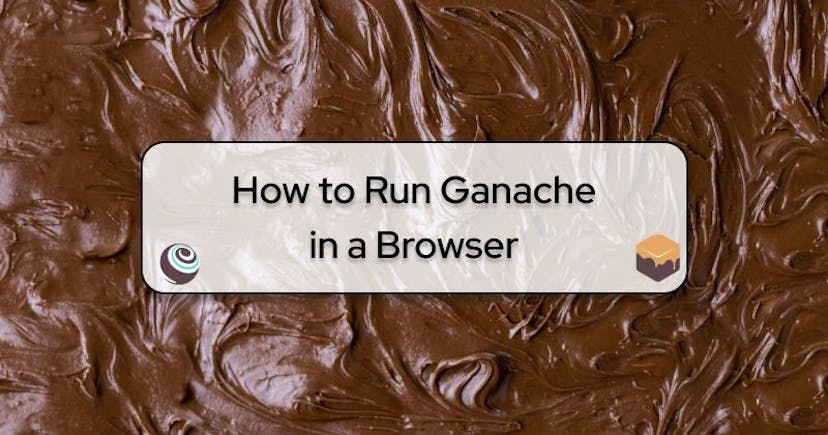 /a-guide-to-running-ganache-in-a-browser feature image