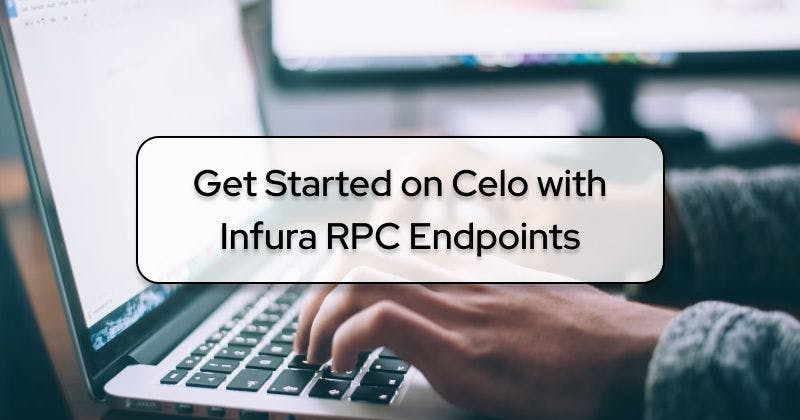 featured image - How to Get Started on Celo with Infura RPC Endpoints