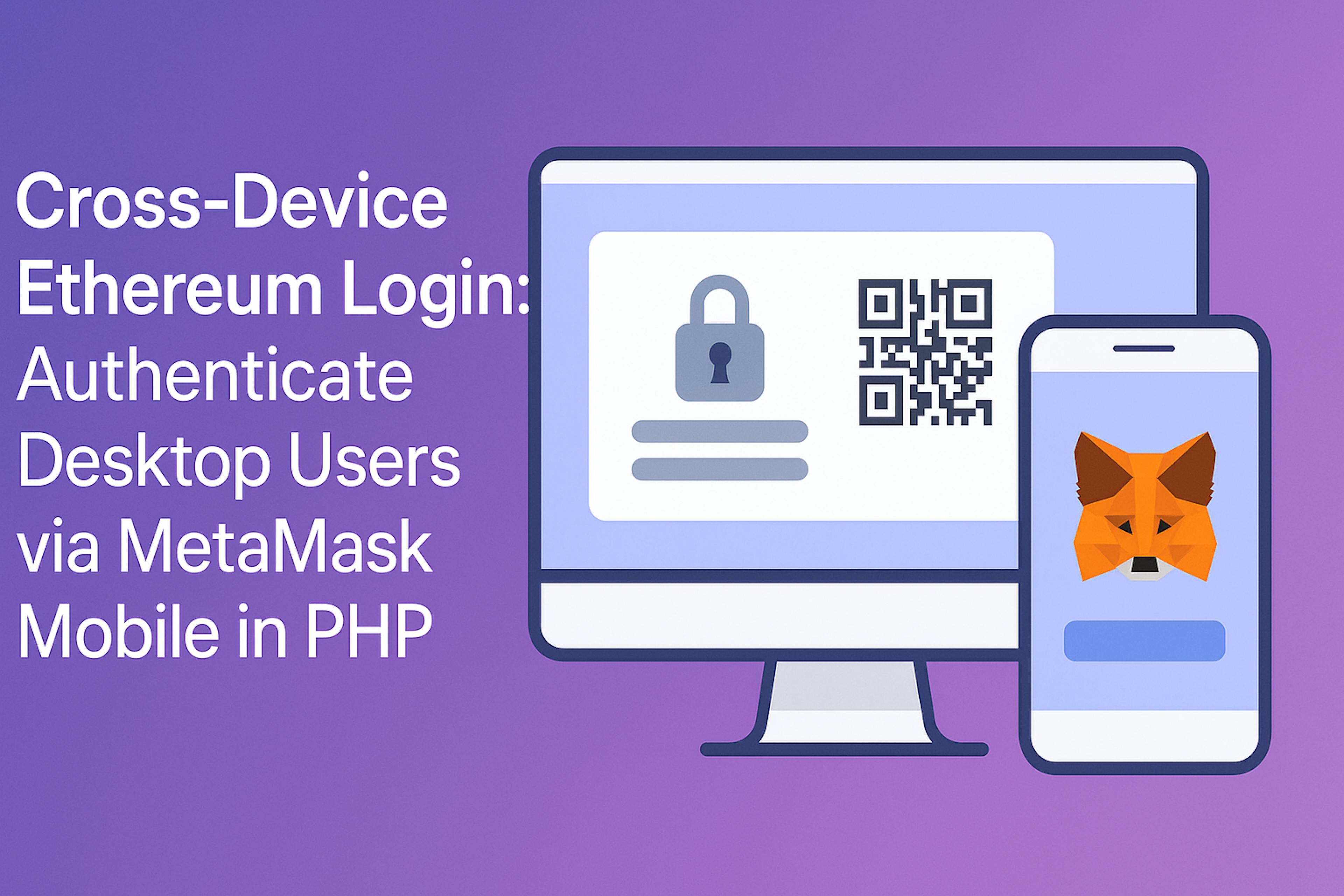 Cross-Device Ethereum Login: Authenticate Desktop Users via MetaMask Mobile in PHP
