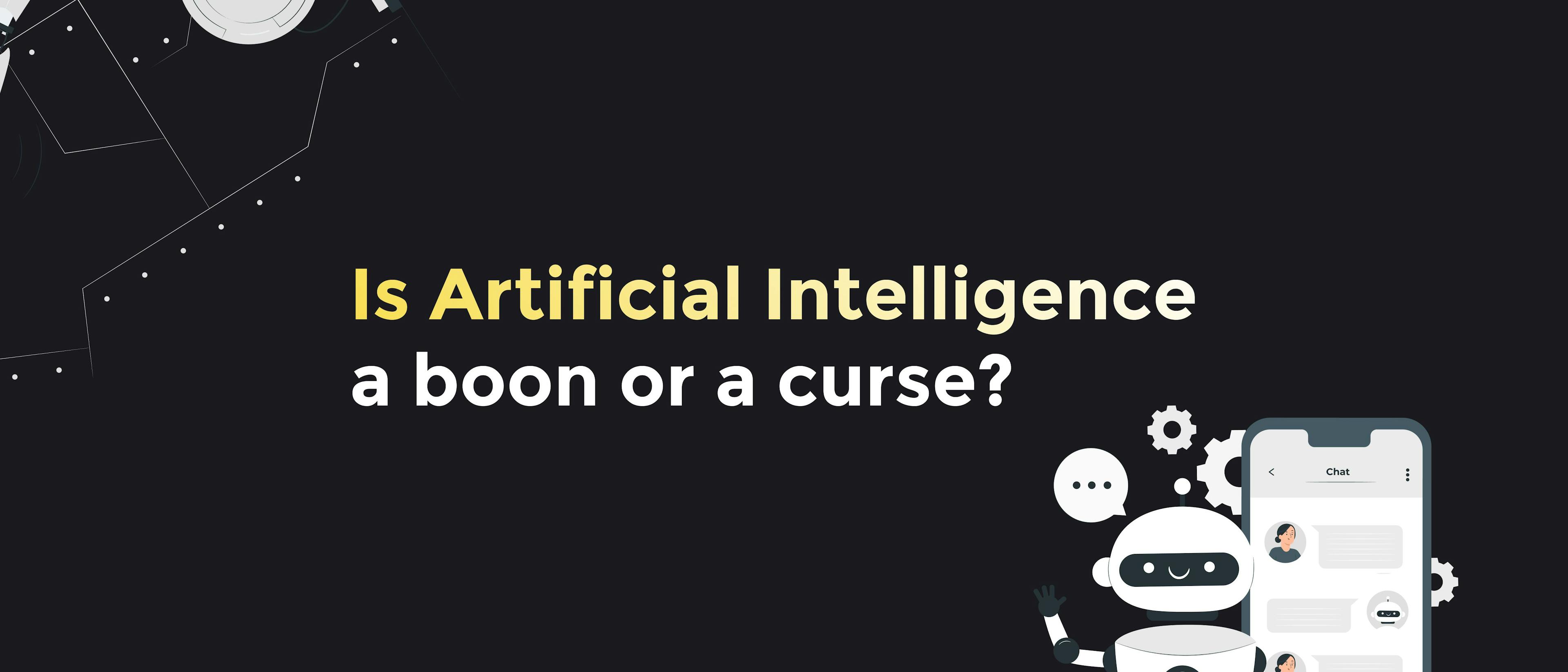 featured image - Is Artificial Intelligence a Boon Or a Curse?