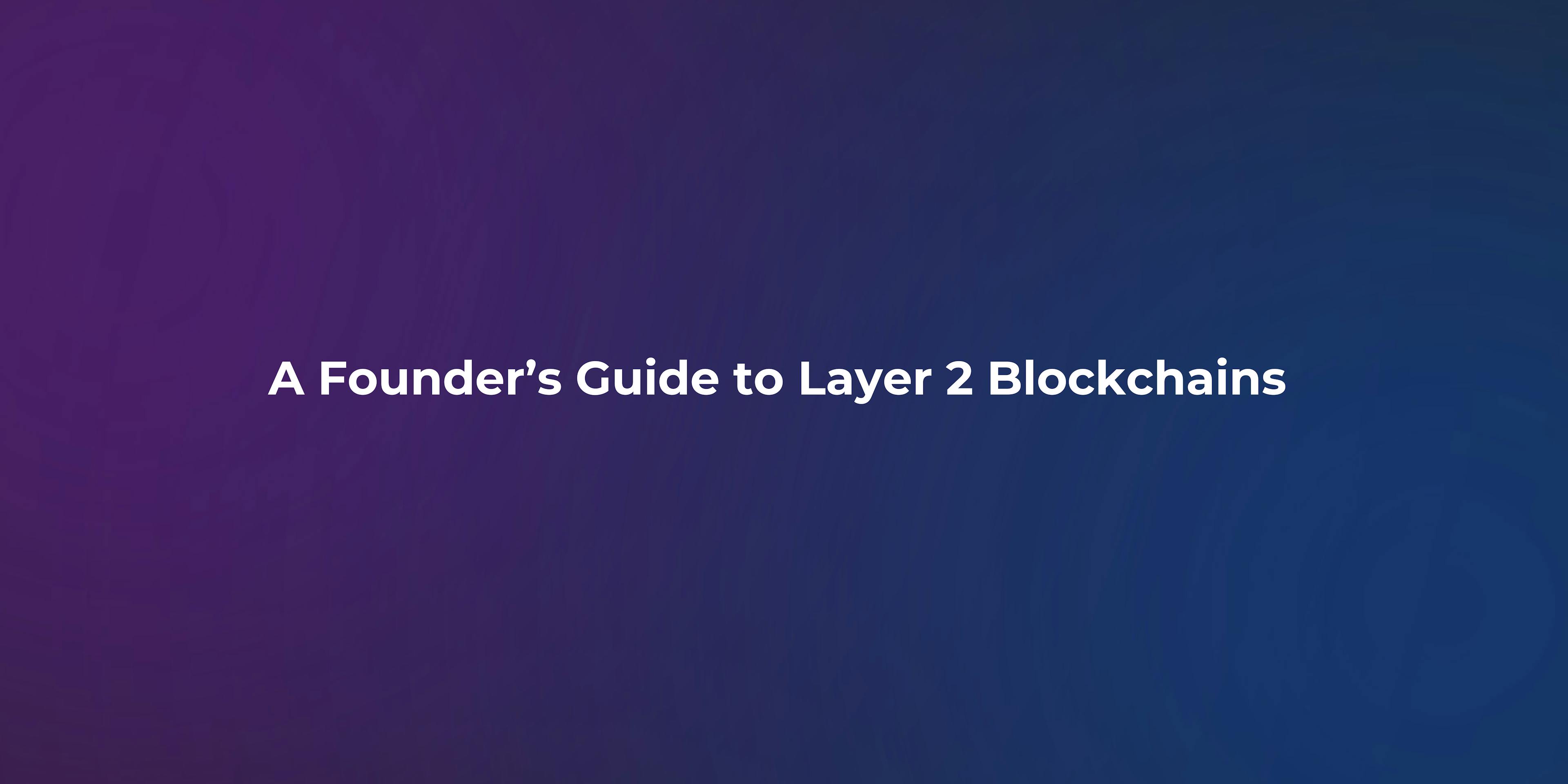 featured image - A Founder’s Guide to Layer 2 Blockchains before starting your next project