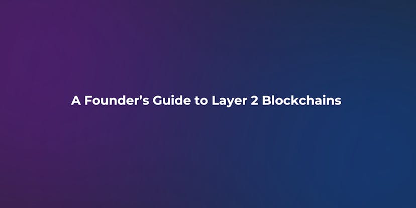 /a-founders-guide-to-layer-2-blockchains-before-starting-your-next-project feature image