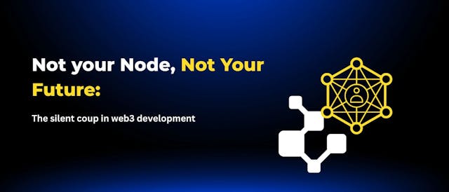 /not-your-node-not-your-future-the-silent-coup-in-web3-development feature image