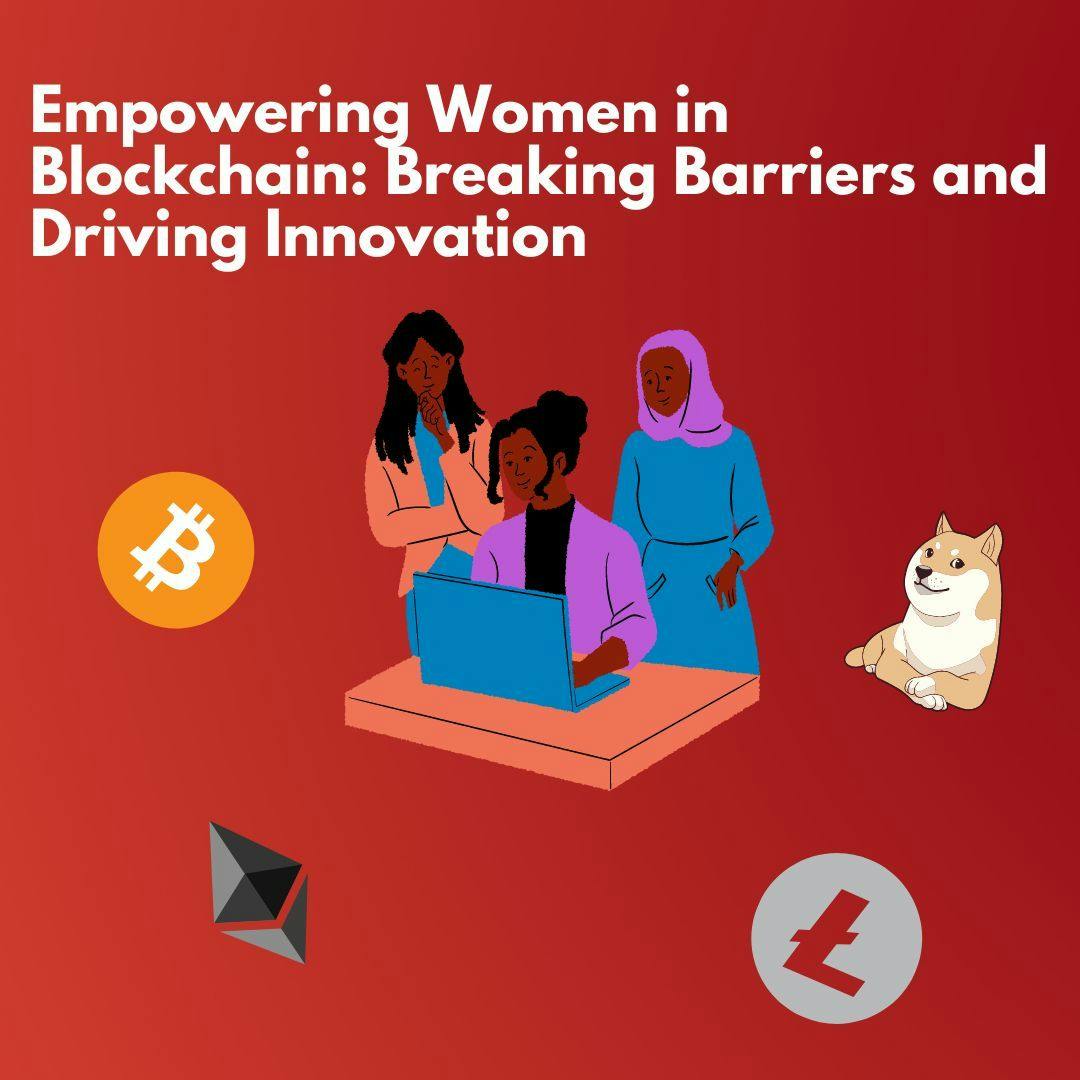featured image - Empowering Women in Blockchain: Breaking Barriers and Driving Innovation