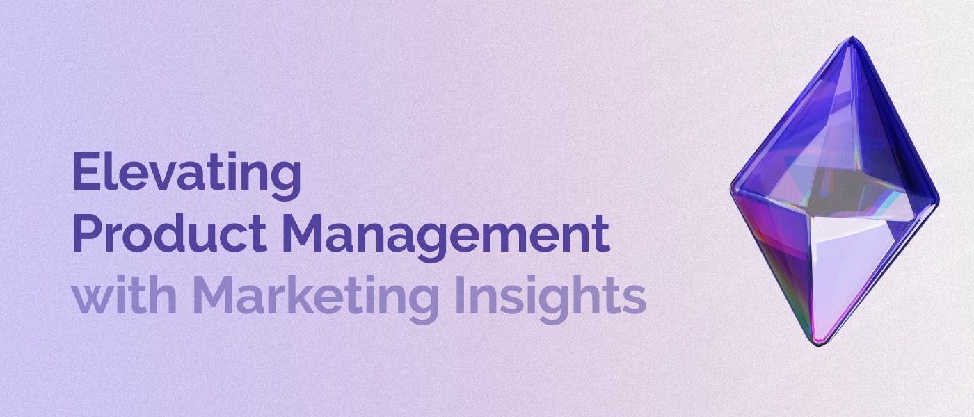 /elevating-product-management-with-marketing-insights feature image