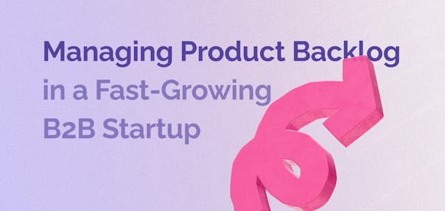 /how-to-manage-a-product-backlog-in-a-fast-growing-b2b-startup feature image