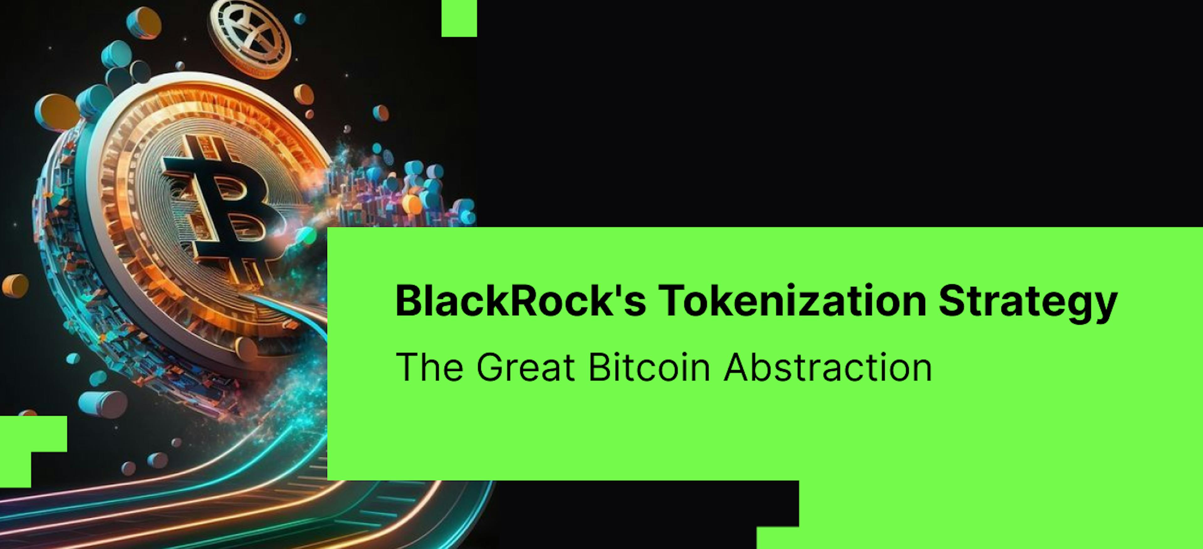 featured image - The Great Bitcoin Abstraction: BlackRock's Plan to Tokenize Your ETF—And Why You Might Own Nothing