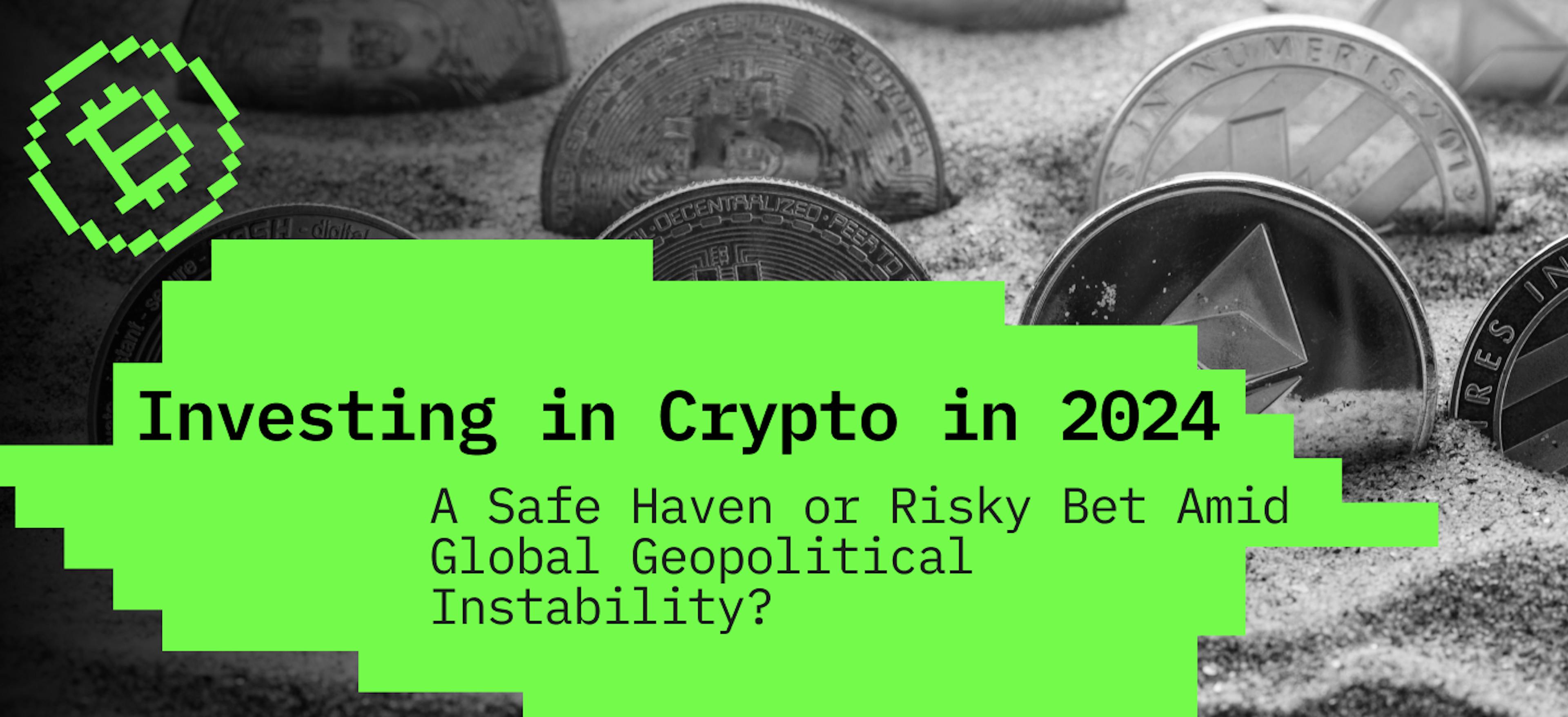 featured image - Cryptocurrency in 2024: A Safe Haven or Risky Bet Amid Global Geopolitical Instability?