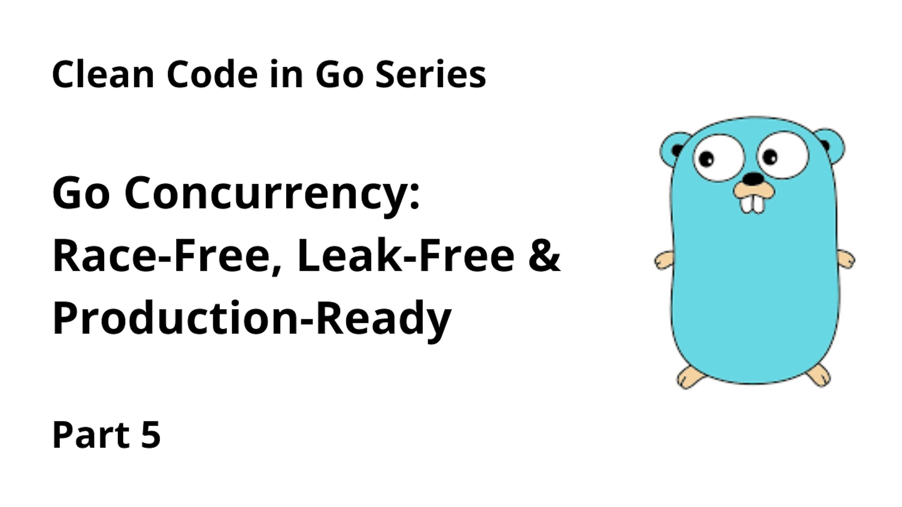 featured image - Clean Code: Concurrency Patterns, Context Management, and Goroutine Safety [Part 5]