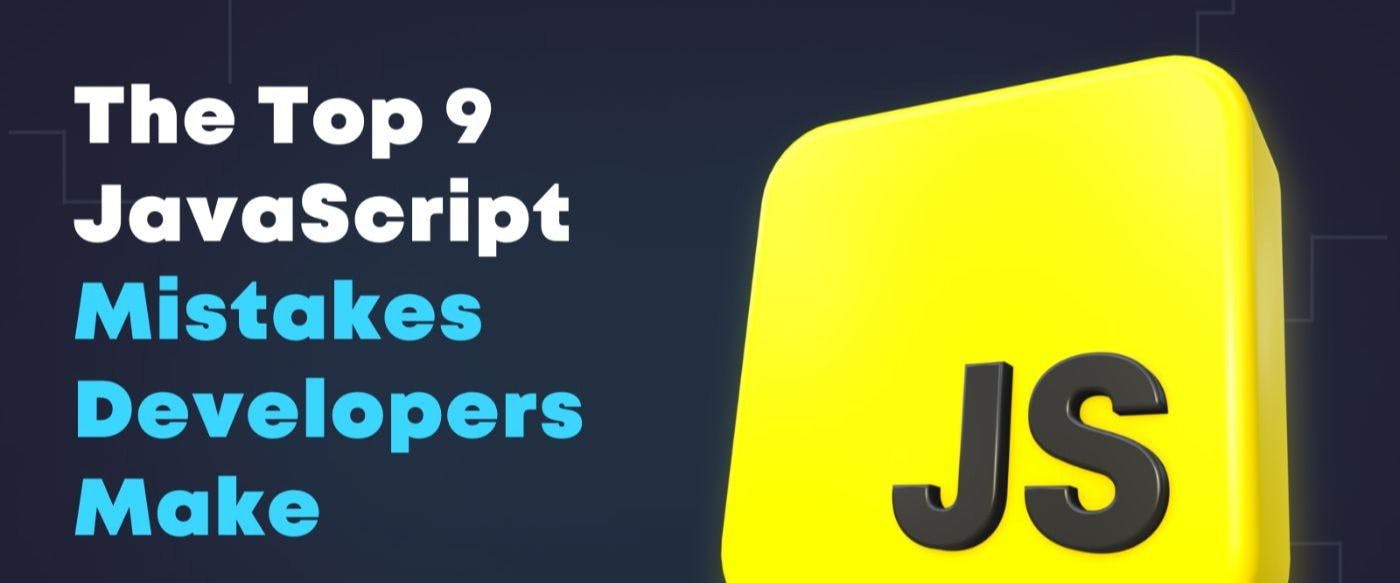 featured image - The 9 Mistakes JavaScript Developers Make the Most