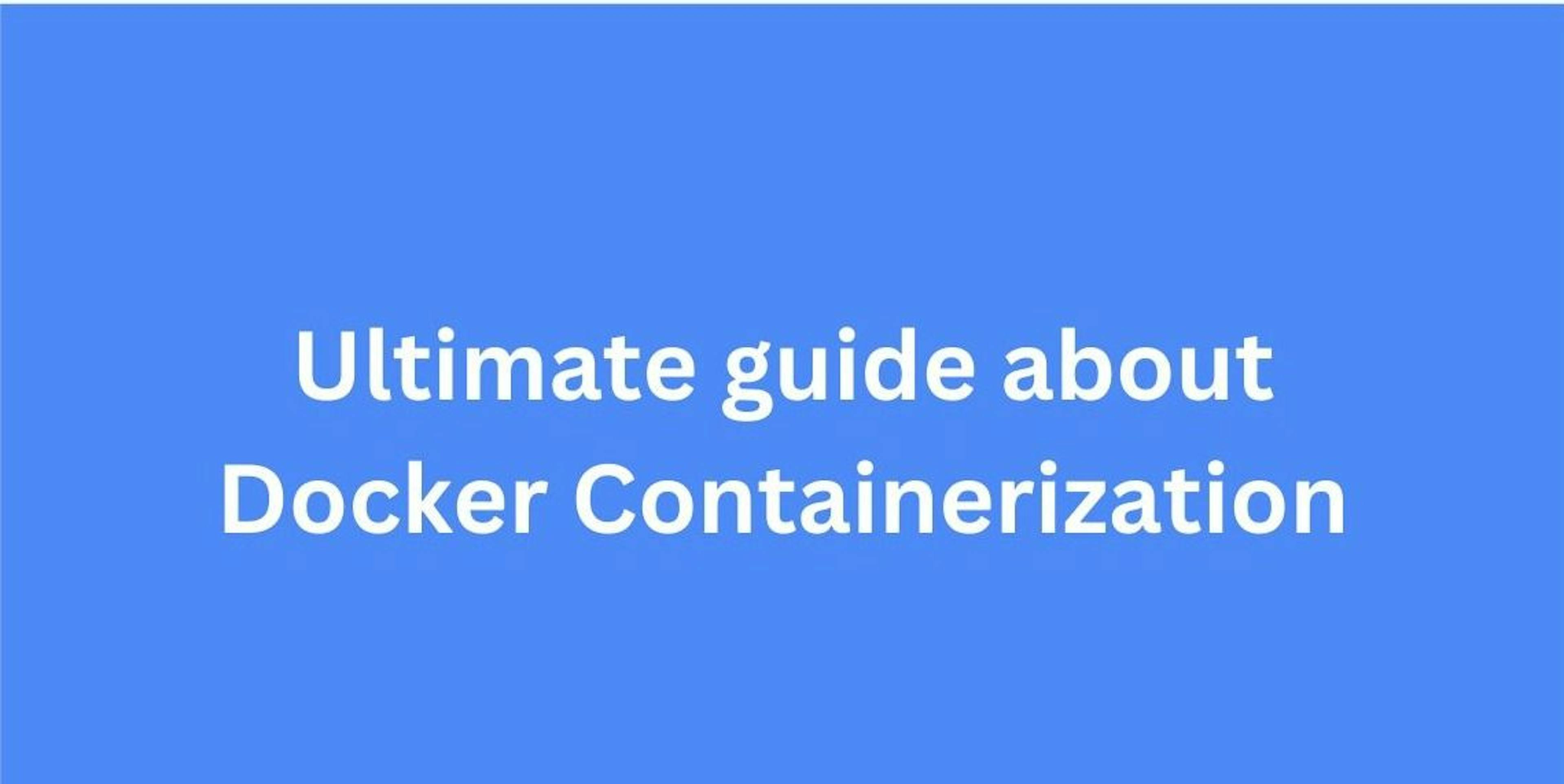 featured image - Docker Containerization: The Ultimate Guide