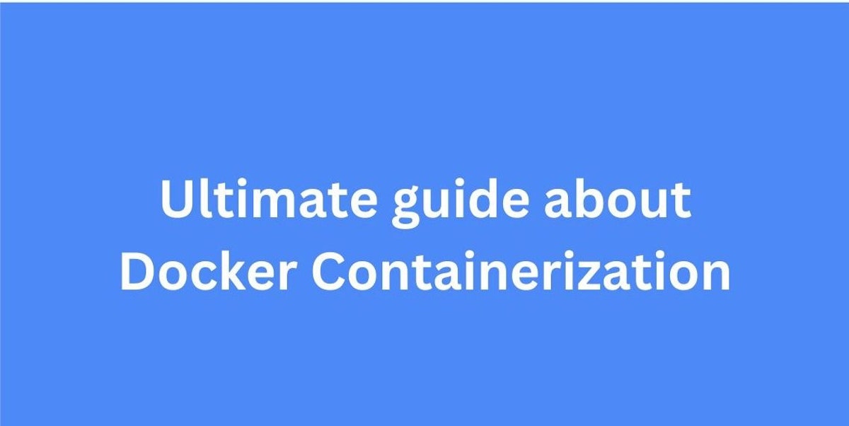 featured image - Docker Containerization: The Ultimate Guide