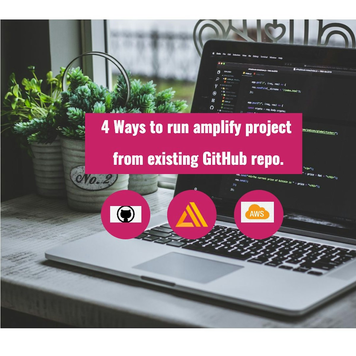 featured image - 4 Ways to Run Your AWS Amplify Project From An Existing GitHub Repo
