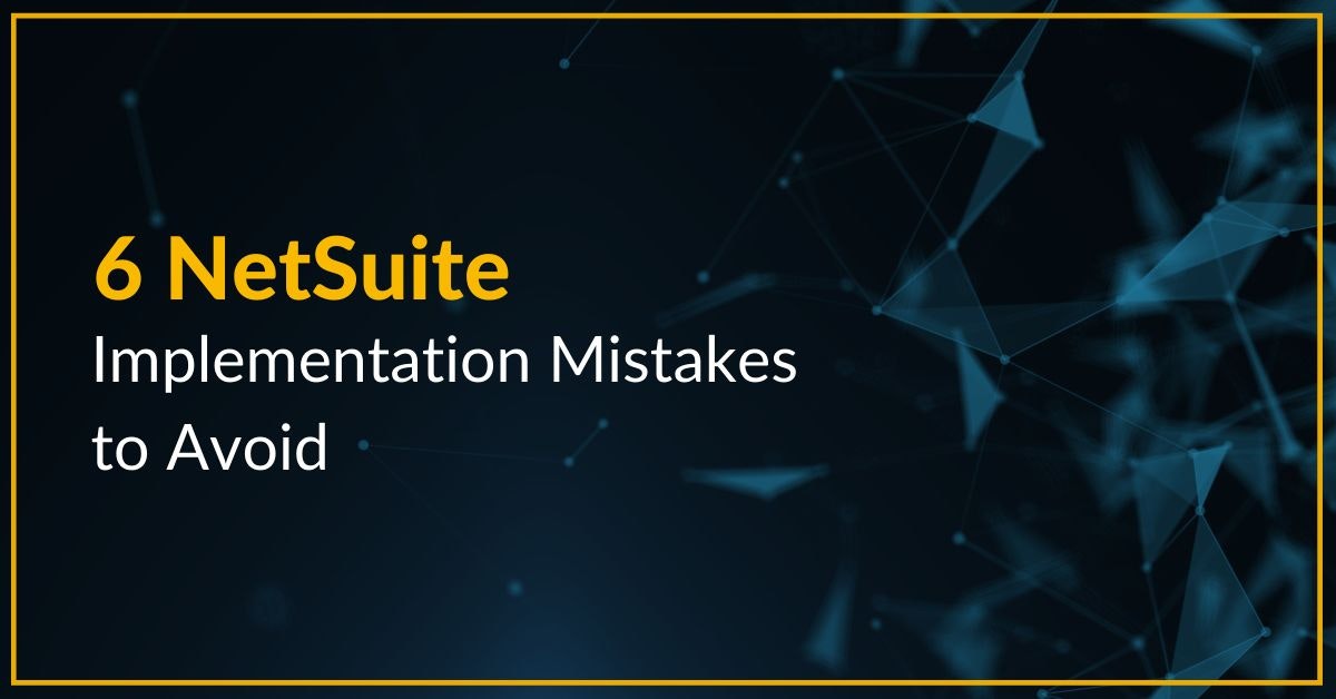 featured image - 6 NetSuite Implementation Mistakes to Avoid