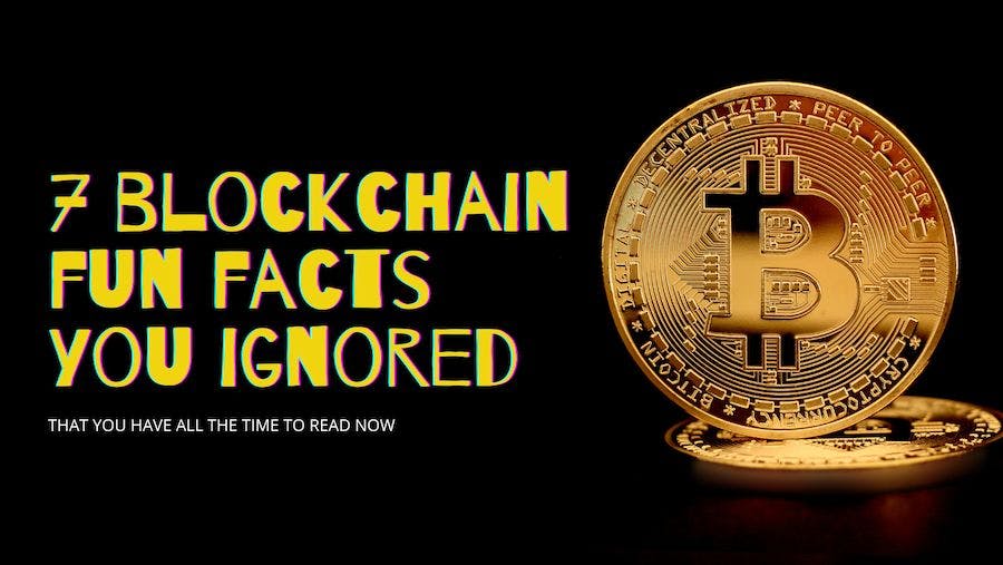 featured image - 7 Blockchain Fun Facts You Ignored