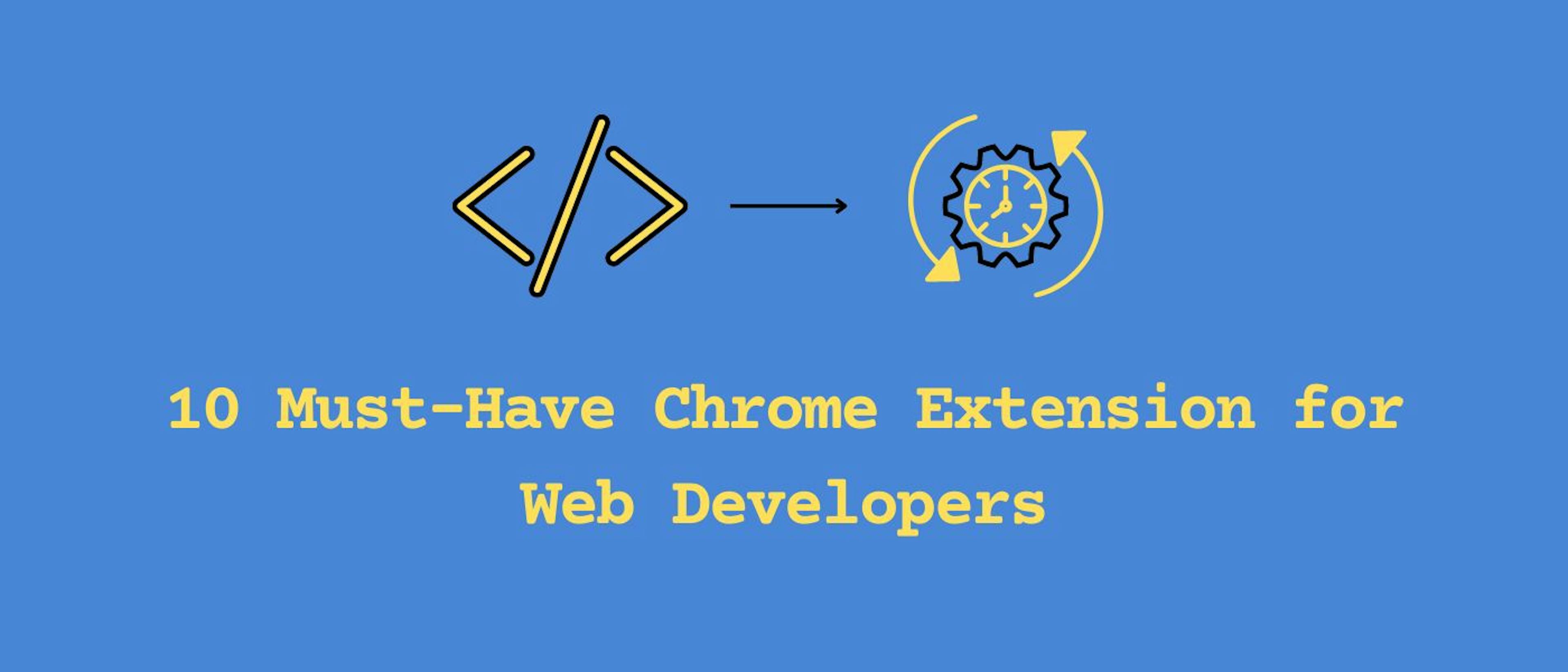 featured image - 10 Must Have Chrome Extensions for a Web Developer