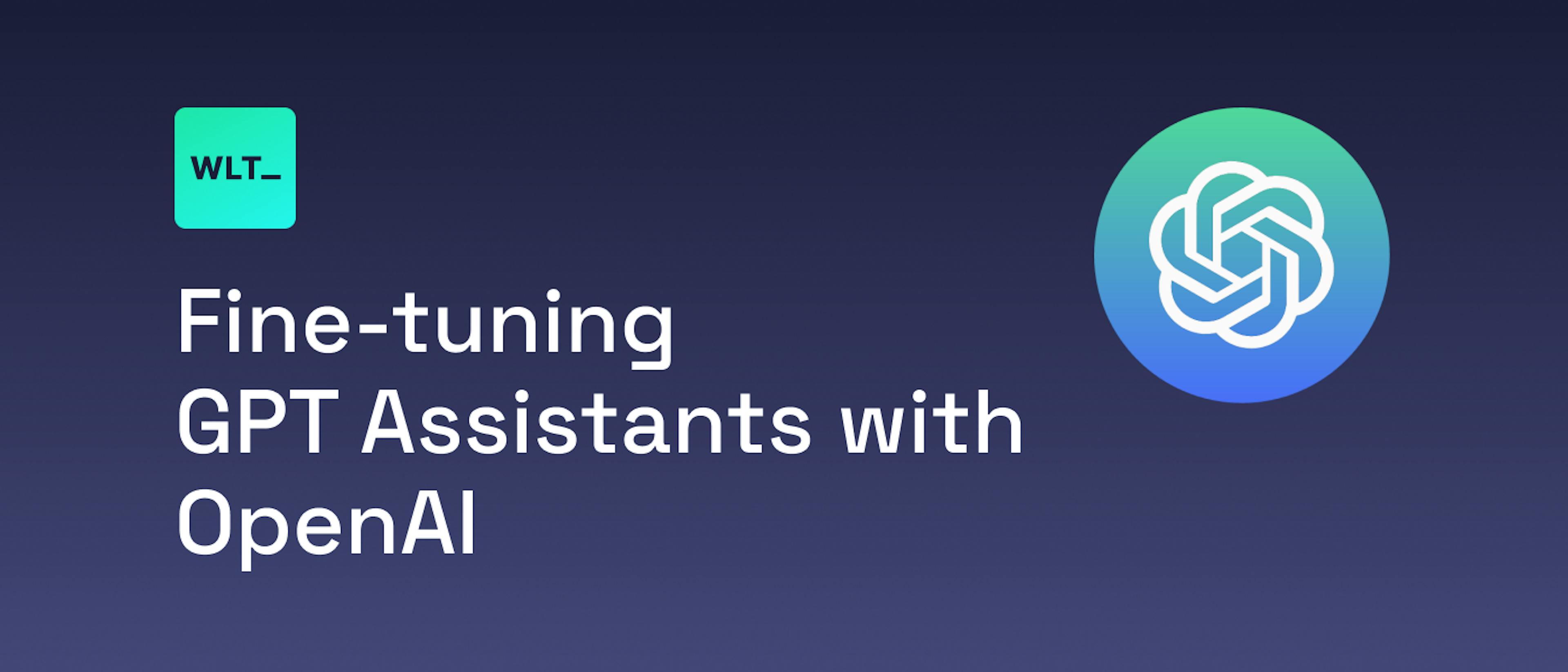 How to Fine-tune and Optimize GPT Assistants with OpenAI