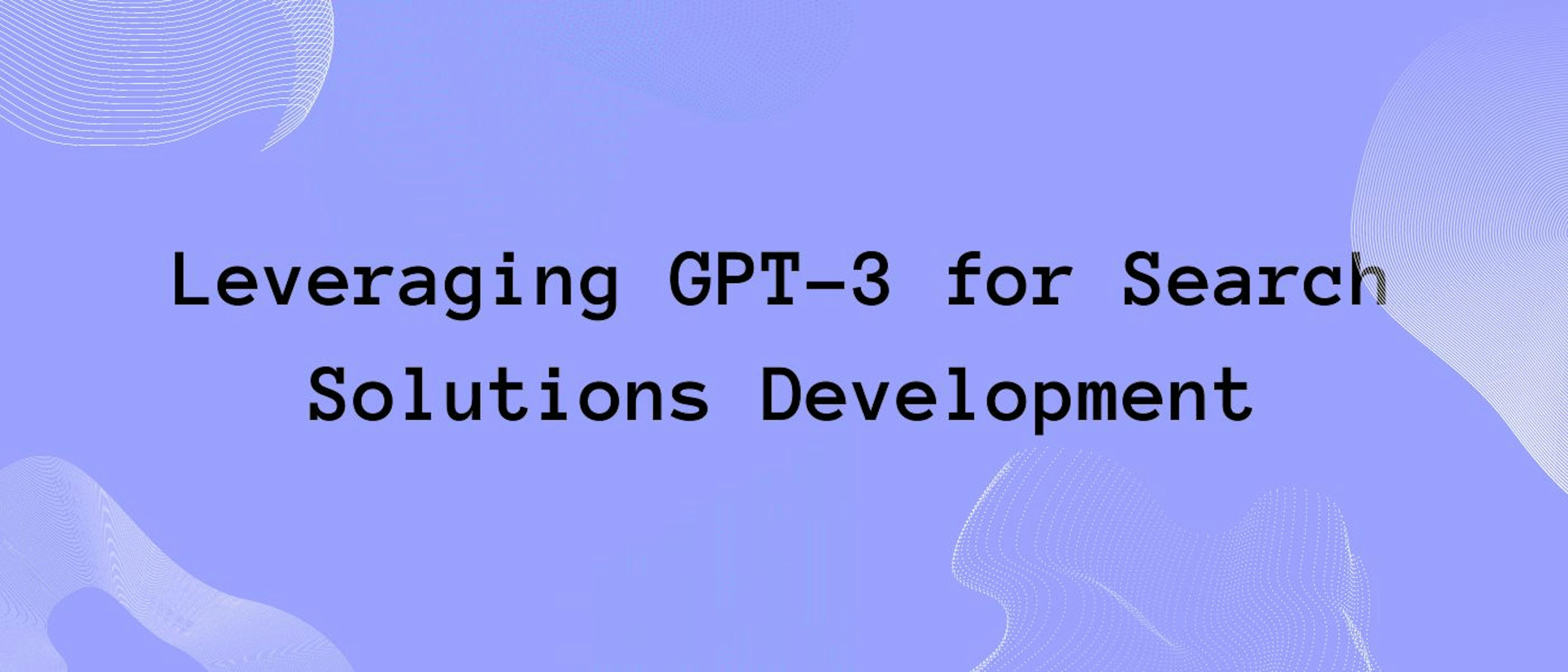 featured image - Harnessing GPT-3 for Improved Search Solutions