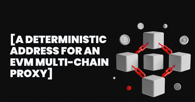 /a-deterministic-address-for-an-evm-multi-chain-proxy feature image