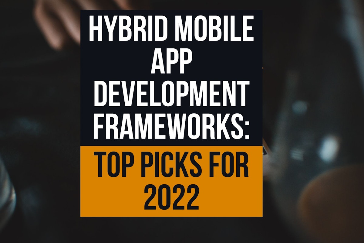 featured image - Hybrid Mobile App Development Frameworks: Top Picks for 2022