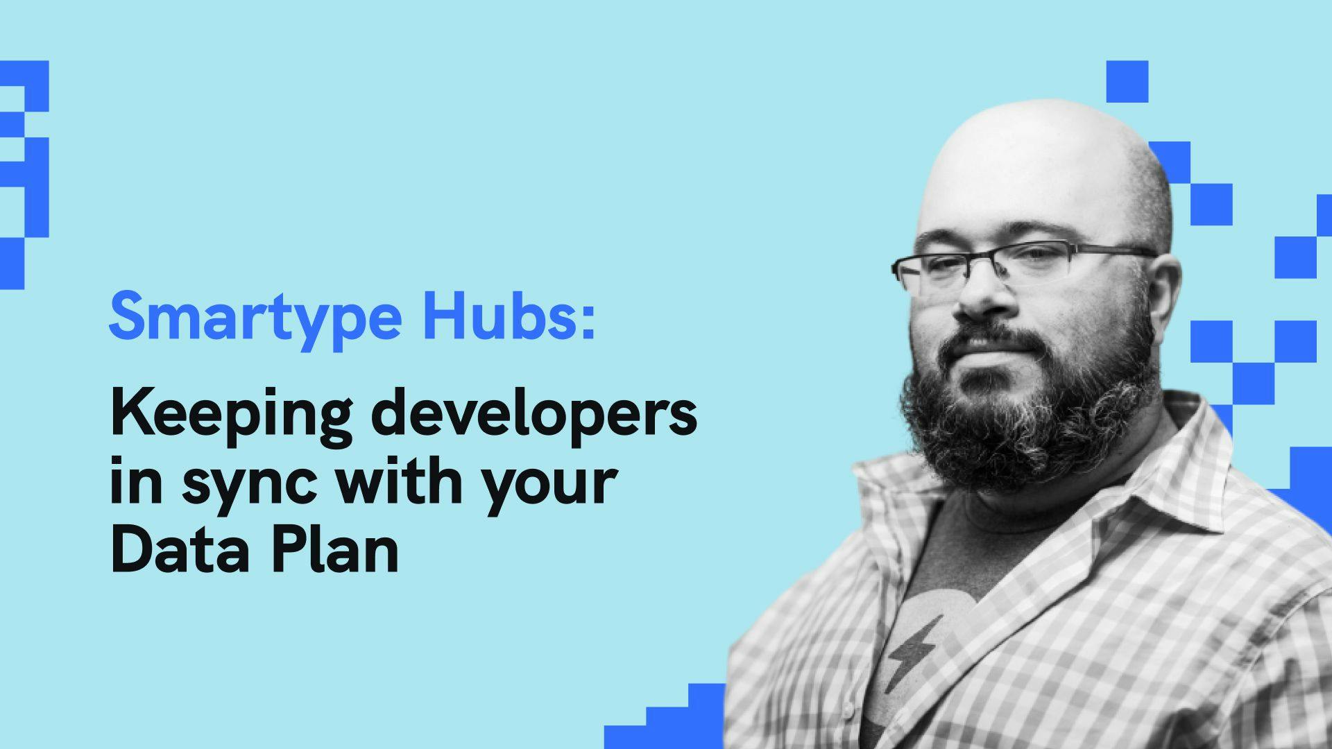 /smartype-hubs-keeping-developers-in-sync-with-your-data-plan feature image
