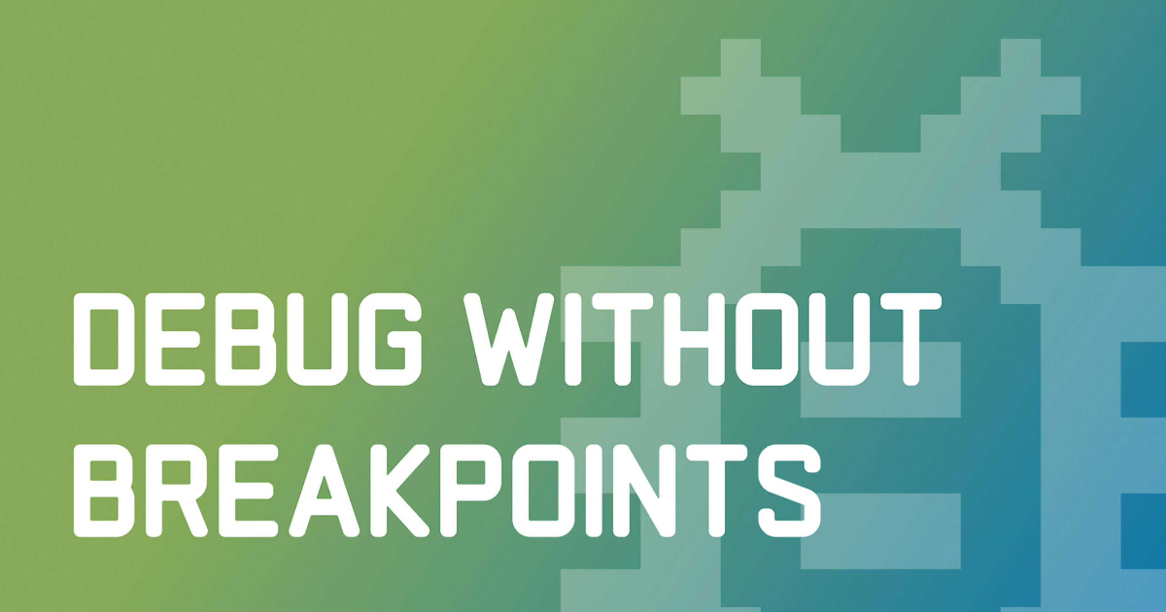 featured image - Master Debugging Without Breakpoints